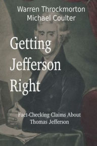 Title: Getting Jefferson Right: Fact-Checking Claims About Thomas Jefferson, Author: Warren Throckmorton