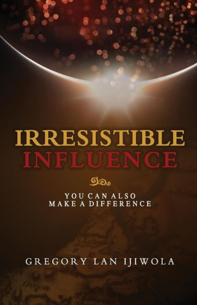 Irresistible Influence: You Can Also Make a Difference