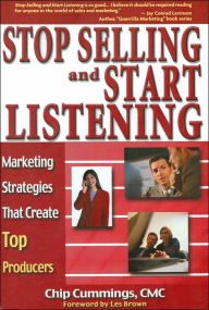 Title: Stop Selling and Start Listening!: Marketing Strategies That Create Top Producers, Author: Chip Cummings
