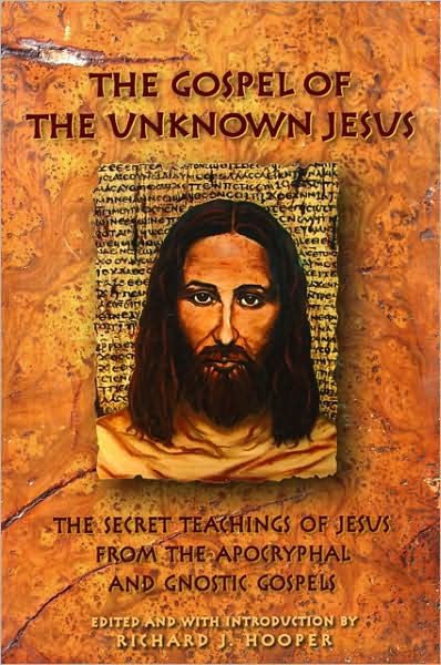 Gospel of the Unknown Jesus - the Secret Teachings of Jesus from the ...