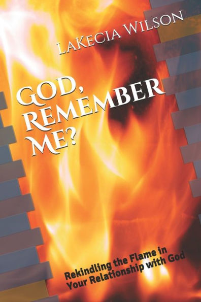 God, Remember Me?: Rekindling the Flame in Your Relationship with God