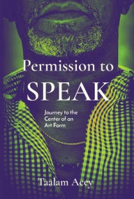 Title: Permission to SPEAK: Journey to the Center of an Art Form, Author: Taalam Acey