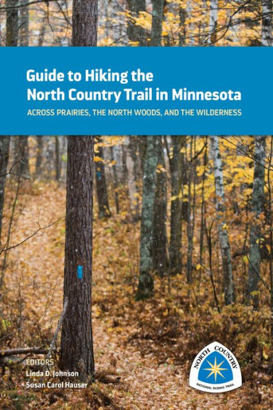 Guide to Hiking the North Country Trail in Minnesota: Across Prairies, the North Woods, and the Wilderness