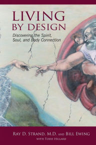 Title: Living By Design: Discovering the Spirit, Soul, and Body Connection, Author: Bill Ewing