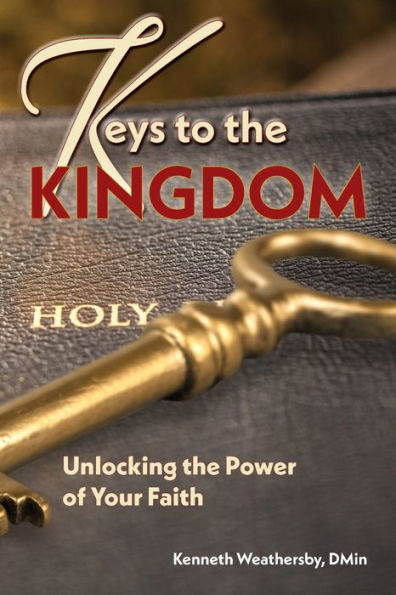 Keys to the Kingdom: Unlocking Power of Your Faith