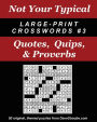 Not Your Typical Large-Print Crosswords #3 - Quotes, Quips, & Proverbs