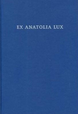 Ex Anatolia Lux: Anatolian and Indo-European Studies in honor of H. Craig Melchert on the occasion on his sixty-fifth birthday