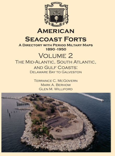 American Seacoast Forts: A Directory with Period Maps 1890-1950. Volume 2 The Mid-Atlantic, South Atlantic and Gulf Coasts