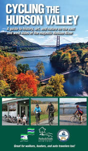 Title: Cycling the Hudson Valley: A Guide to History, Art, and Nature on Both Sides of the Majestic Hudson River, Author: Parks & Trails New York