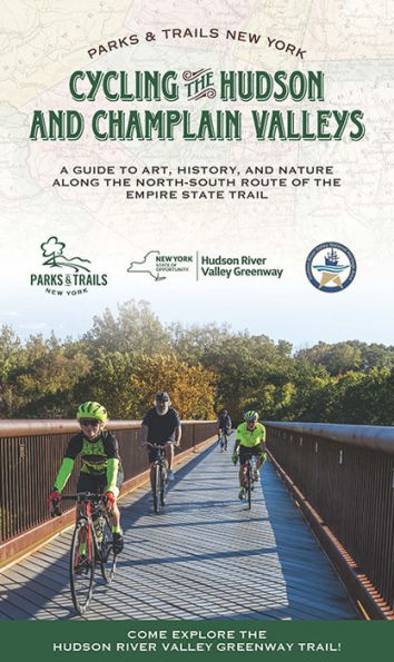 Cycling the Hudson and Champlain Valleys: A Guide to Art, History, Nature along North-South Route of Empire State Trail