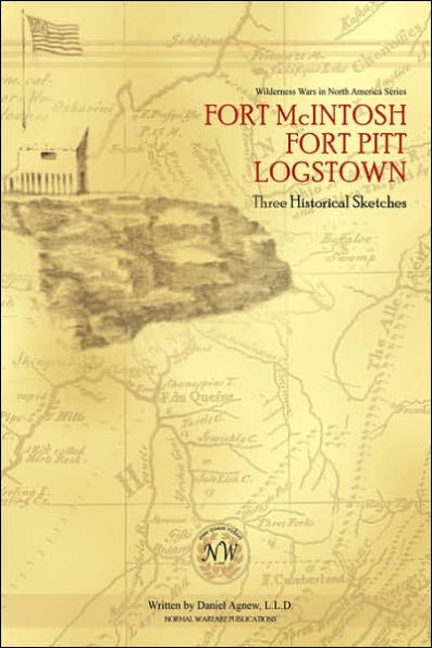 Fort McIntosh, Fort Pitt, Logstown: Three Historical Sketches