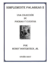 Title: Simplemente Palabras II: Una Colleccion de Poemas Y Cuentos, Author: Henry Oosterveen