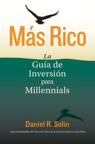 Title: Mï¿½s Rico: La Guï¿½a de Inversiï¿½n para Millennials, Author: Daniel R Solin