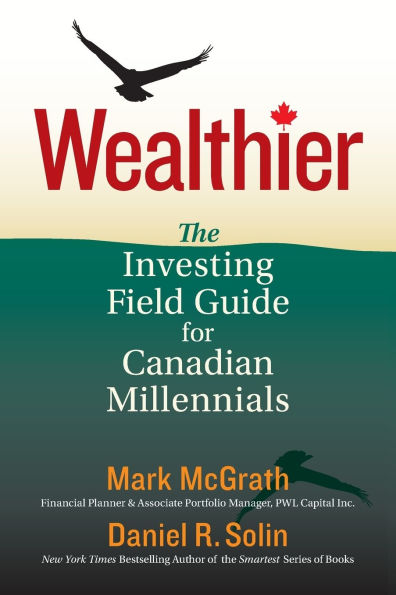 Wealthier: The Investing Field Guide for Canadian Millennials