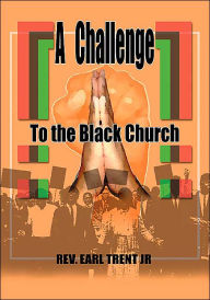 Title: A Challenge to the Black Church, Author: Rev. Earl Trent Jr.