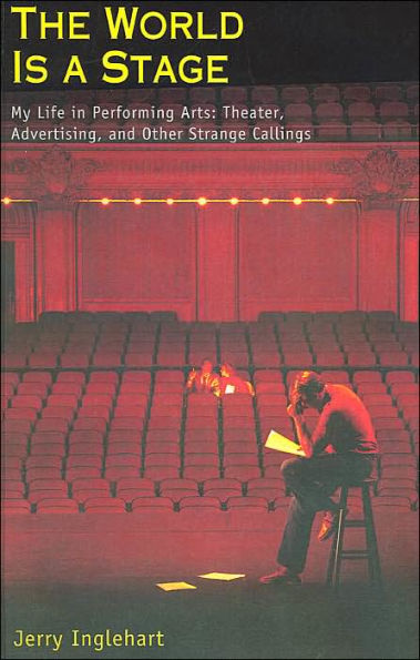World Is a Stage: My Life in Performing Arts: Theater, Advertising and Other Strange Callings