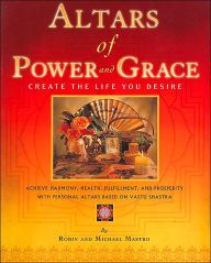 Title: Altars of Power and Grace: Create the Life You Desire, Author: Robin Mastro