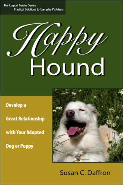 Happy Hound: Develop a Great Relationship with Your Adopted Dog or Puppy