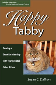 Title: Happy Tabby: Develop a Great Relationship with Your Adopted Cat or Kitten, Author: Susan C Daffron