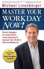 Master Your Workday Now!: Proven Strategies to Control Chaos, Create Outcomes, & Connect Your Work to Who You Really Are