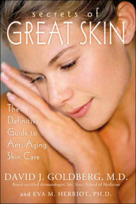 Title: Secrets of Great Skin: The Definitive Guide to Anti-Aging Skin Care, Author: David J. Goldberg