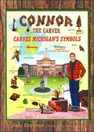 Title: Connor the Carver Carves Michigan's Symbols, Author: Gary Elzerman