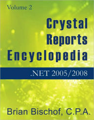 Title: Crystal Reports Encyclopedia Volume 2: Programming .NET 2005, Author: Brian Bischof