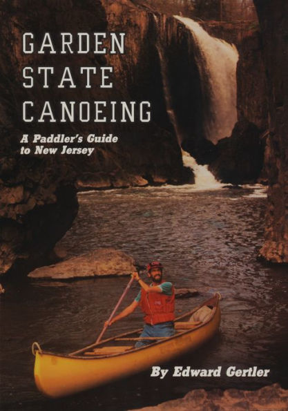 Garden State Canoeing: A Paddler's Guide to New Jersey