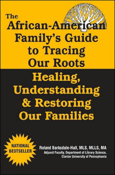 The African American Family's Guide to Tracing Our Roots...Healing, Understanding & Restoring our Families