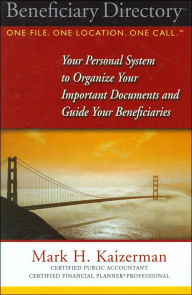Title: Beneficiary Directory: Your Personal System to Organize Your Important Documents and Guide Your Beneficiaries, Author: Mark H. Kaizerman