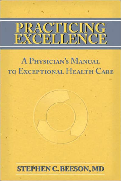 Practicing Excellence: A Physician's Manual to Exceptional Health Care / Edition 1