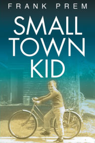 Title: Small Town Kid, Author: Frank Prem