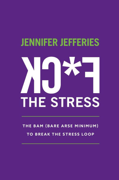 F*CK The Stress: BAM (Bare Arse Minimum) To Break Stress Loop