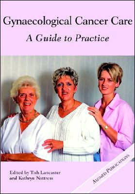 Gynaecological Cancer Care: A Guide to Practice / Edition 1