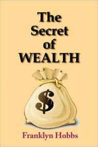 Title: The Secret of Wealth, Author: Franklyn Hobbs