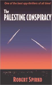 Title: The Palestine Conspiracy, Author: Robert Spirko