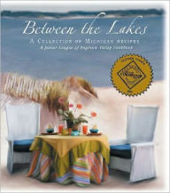 Title: Between the Lakes: A Junior League of Saginaw Valley Cookbook, Author: Jr League of Saginaw