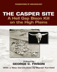 Title: The Casper Site: A Hell Gap Bison Kill on the High Plains, Author: Marcel Kornfeld