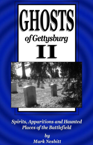 Ghosts of Gettysburg II: Spirits, Apparitions and Haunted Places the Battlefield