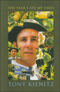 Title: The Year I Ate My Yard: Essays for the Vegetable Gardener, Author: Tony Kienitz