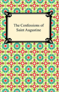 Title: The Confessions of Saint Augustine, Author: Saint Augustine