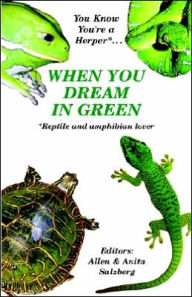 Title: You Know You're a Herper* when You Dream in Green: *Reptile and Amphibian Lover, Author: Allen Salzberg