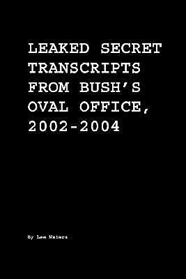 Leaked Secret Transcripts From Bush's Oval Office, 2002-2004