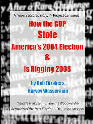 How the GOP Stole America's 2004 Election & Is Rigging 2008