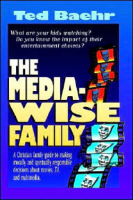 Title: The Media-Wise Family, Author: Ted Baehr