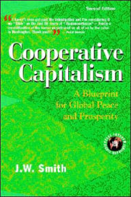 Title: Cooperative Capitalism: A Blueprint for Global Peace and Prosperity, Author: Jw Smith