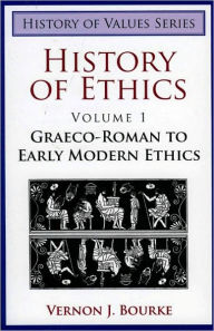 Title: History of Ethics: Graeco-Roman to Early Modern Ethics, Author: Vernon J. Bourke