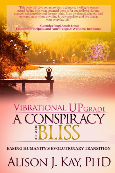 Vibrational UPgrade: A Conspiracy for Your Bliss: Easing Humanity's Evolutionary Transition