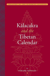 Title: Kalacakra and the Tibetan Calender, Author: Edward Henning