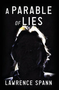 Title: A Parable of Lies, Author: Lawrence Spann
